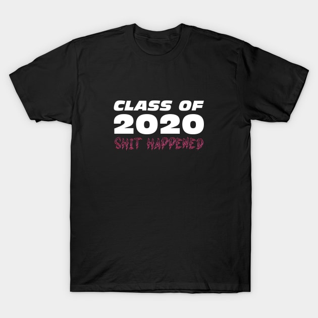 Class of 2020 Funny Quote T-Shirt by  magiccatto